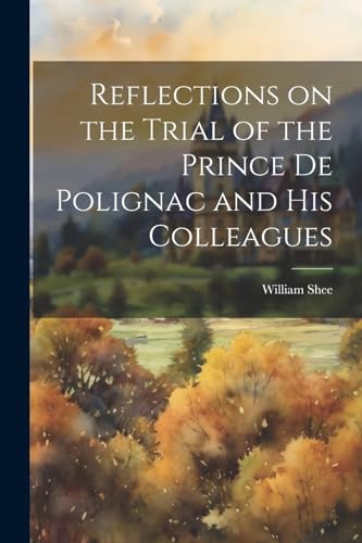 Imagen de archivo de Reflections on the Trial of the Prince de Polignac and His Colleagues a la venta por THE SAINT BOOKSTORE