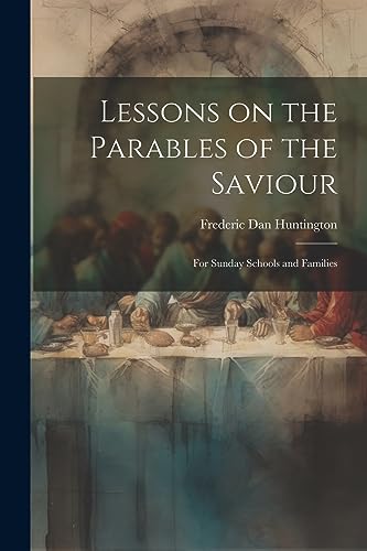 Imagen de archivo de Lessons on the Parables of the Saviour: For Sunday Schools and Families a la venta por THE SAINT BOOKSTORE