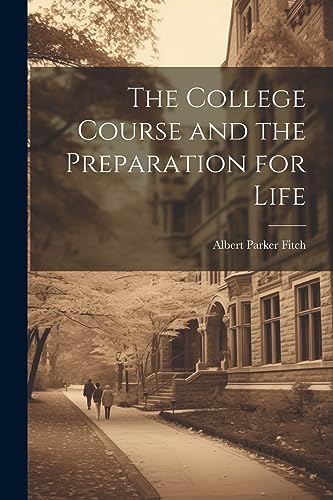 Beispielbild fr The College Course and the Preparation for Life zum Verkauf von THE SAINT BOOKSTORE