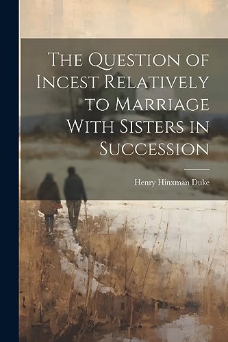 Stock image for The Question of Incest Relatively to Marriage With Sisters in Succession for sale by PBShop.store US