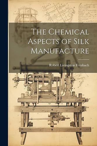 Stock image for The Chemical Aspects of Silk Manufacture for sale by THE SAINT BOOKSTORE