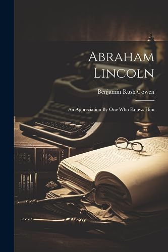Imagen de archivo de Abraham Lincoln: An Appreciation By One Who Knows Him a la venta por THE SAINT BOOKSTORE