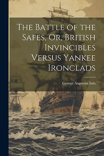 Imagen de archivo de The Battle of the Safes, Or, British Invincibles Versus Yankee Ironclads a la venta por GreatBookPrices