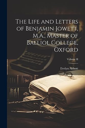 Imagen de archivo de The The Life and Letters of Benjamin Jowett, M.A., Master of Balliol College, Oxford; Volume II a la venta por PBShop.store US