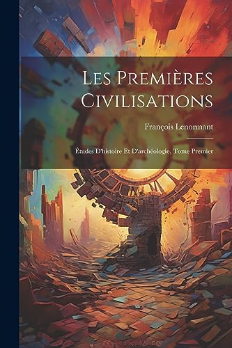 Beispielbild fr Les Premires Civilisations: tudes D'histoire et D'archologie, Tome Premier zum Verkauf von GreatBookPrices