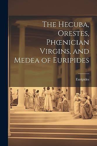Stock image for The The Hecuba, Orestes, Phoenician Virgins, and Medea of Euripides for sale by PBShop.store US