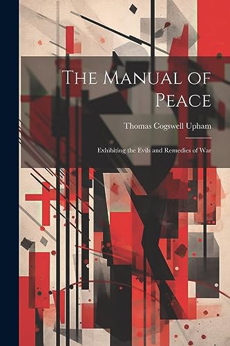 9781021981622: The Manual of Peace: Exhibiting the Evils and Remedies of War