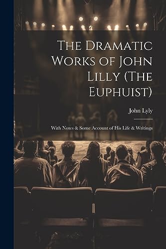 Stock image for The The Dramatic Works of John Lilly (The Euphuist) for sale by PBShop.store US