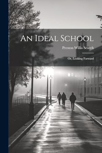 Stock image for An Ideal School; or, Looking Forward for sale by PBShop.store US