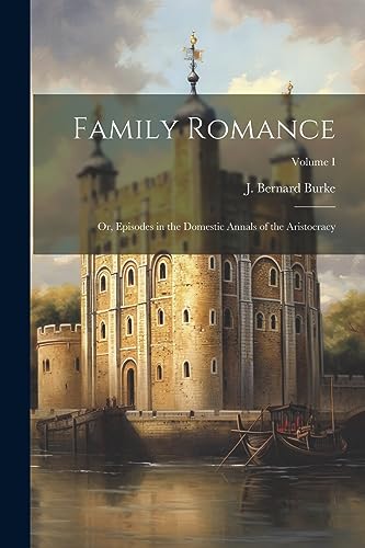 Imagen de archivo de Family Romance: Or, Episodes in the Domestic Annals of the Aristocracy; Volume I a la venta por THE SAINT BOOKSTORE