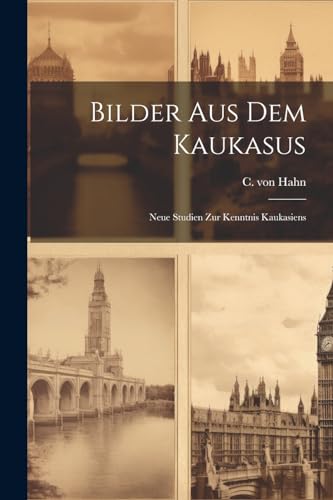 Stock image for Bilder aus dem Kaukasus: Neue Studien zur Kenntnis Kaukasiens for sale by THE SAINT BOOKSTORE