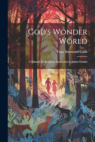 Stock image for God's Wonder World: A Manual for Religious Instruction in Junior Grades for sale by GreatBookPrices