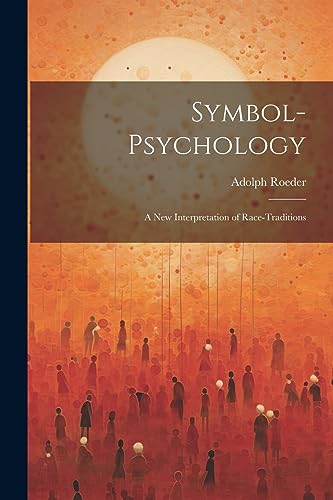 Stock image for Symbol-Psychology: A New Interpretation of Race-Traditions for sale by THE SAINT BOOKSTORE