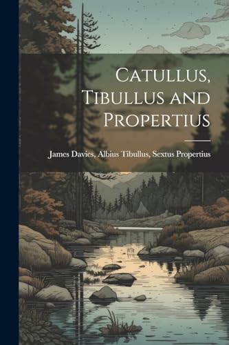 Stock image for Catullus, Tibullus and Propertius for sale by PBShop.store US