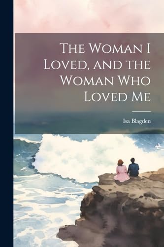 Stock image for The Woman I Loved, and the Woman Who Loved Me for sale by THE SAINT BOOKSTORE