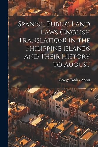 Beispielbild fr Spanish Public Land Laws (English Translation) in the Philippine Islands and Their History to August zum Verkauf von THE SAINT BOOKSTORE