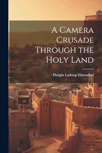 Stock image for A Camera Crusade Through the Holy Land for sale by THE SAINT BOOKSTORE