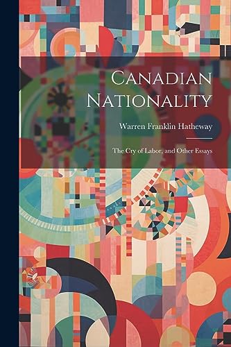 Stock image for Canadian Nationality: The Cry of Labor, and Other Essays for sale by THE SAINT BOOKSTORE