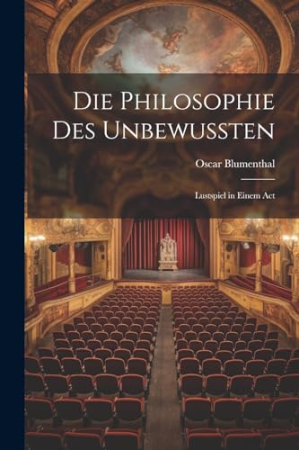 Imagen de archivo de Die Philosophie des Unbewussten: Lustspiel in Einem Act a la venta por THE SAINT BOOKSTORE