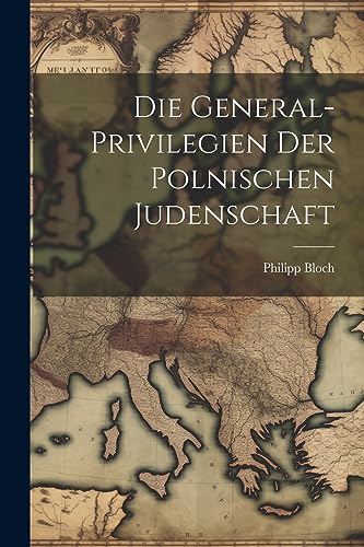 Imagen de archivo de Die General-Privilegien der Polnischen Judenschaft a la venta por THE SAINT BOOKSTORE