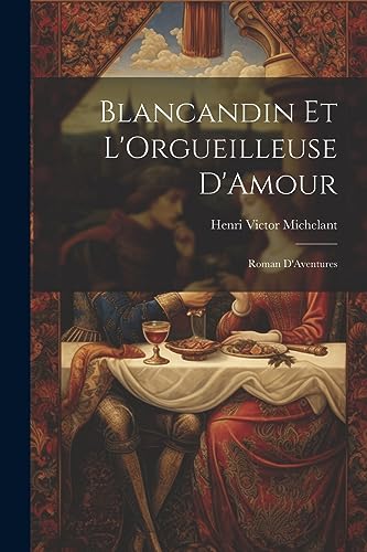 Imagen de archivo de Blancandin et L'Orgueilleuse D'Amour: Roman D'Aventures a la venta por THE SAINT BOOKSTORE