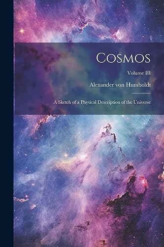 Imagen de archivo de Cosmos: A Sketch of a Physical Description of the Universe; Volume III a la venta por PBShop.store US