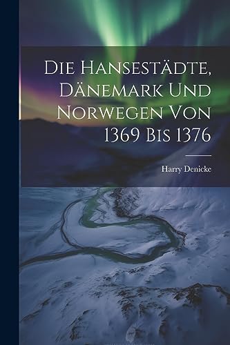 Imagen de archivo de Die Hansestädte, Dänemark und Norwegen von 1369 bis 1376 a la venta por THE SAINT BOOKSTORE