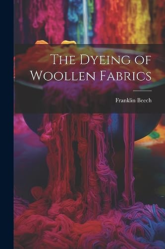 Stock image for The Dyeing of Woollen Fabrics for sale by THE SAINT BOOKSTORE