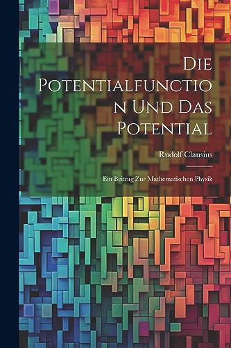 Beispielbild fr Die Potentialfunction und das Potential: Ein Beitrag zur Mathematischen Physik zum Verkauf von THE SAINT BOOKSTORE