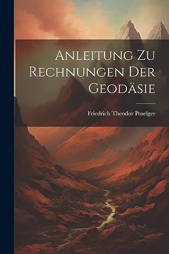 Stock image for Anleitung zu Rechnungen der Geodäsie for sale by THE SAINT BOOKSTORE
