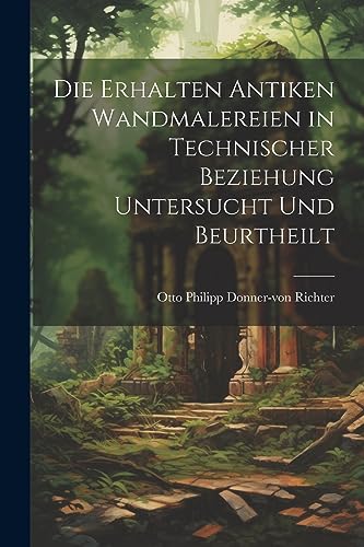 Stock image for Die Erhalten Antiken Wandmalereien in Technischer Beziehung Untersucht und Beurtheilt for sale by THE SAINT BOOKSTORE