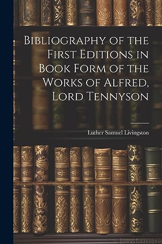Imagen de archivo de Bibliography of the First Editions in Book Form of the Works of Alfred, Lord Tennyson a la venta por THE SAINT BOOKSTORE
