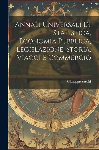 Stock image for Annali Universali di Statistica, Economia Pubblica, Legislazione, Storia, Viaggi e Commercio for sale by PBShop.store US