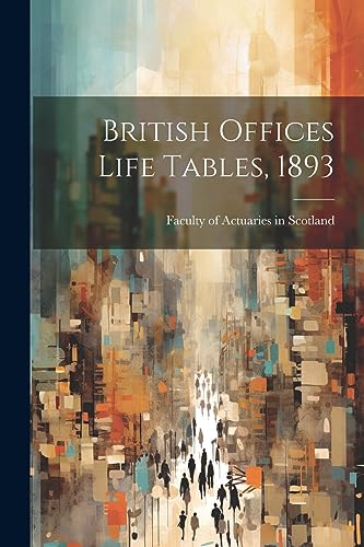 Imagen de archivo de British Offices Life Tables, 1893 a la venta por PBShop.store US