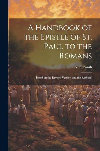 Stock image for A Handbook of the Epistle of St. Paul to the Romans: Based on the Revised Version and the Revisers' for sale by THE SAINT BOOKSTORE