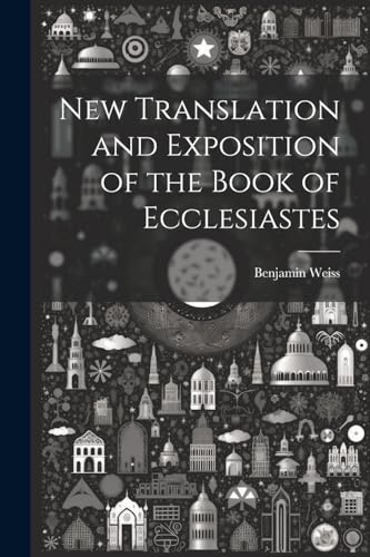 Beispielbild fr New Translation and Exposition of the Book of Ecclesiastes zum Verkauf von Ria Christie Collections