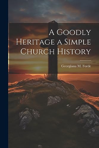 Imagen de archivo de A Goodly Heritage a Simple Church History a la venta por THE SAINT BOOKSTORE