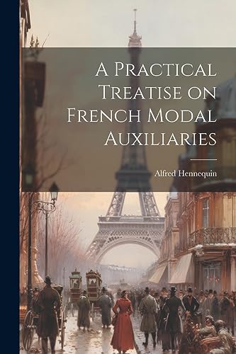 Imagen de archivo de A A Practical Treatise on French Modal Auxiliaries a la venta por PBShop.store US