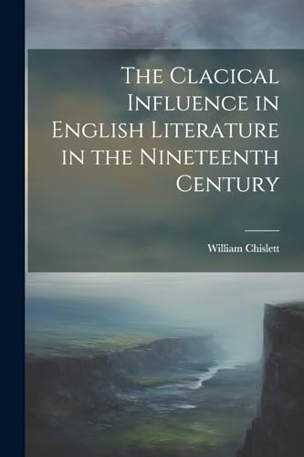 Imagen de archivo de The Clacical Influence in English Literature in the Nineteenth Century a la venta por THE SAINT BOOKSTORE