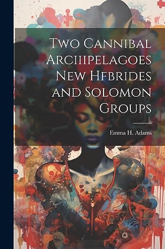 Stock image for Two Cannibal Arciiipelagoes New Hfbrides and Solomon Groups for sale by THE SAINT BOOKSTORE