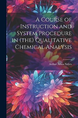 Beispielbild fr A Course of Instruction and System Procedure in (the) Qualitative Chemical Analysis zum Verkauf von PBShop.store US