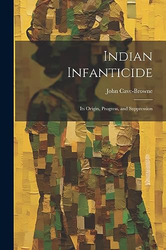 Imagen de archivo de Indian Infanticide: Its Origin, Progress, and Suppression a la venta por GreatBookPrices