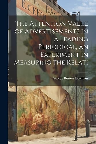 Beispielbild fr The Attention Value of Advertisements in a Leading Periodical, an Experiment in Measuring the Relati zum Verkauf von California Books