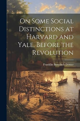 Imagen de archivo de On Some Social Distinctions at Harvard and Yale, Before the Revolution a la venta por THE SAINT BOOKSTORE