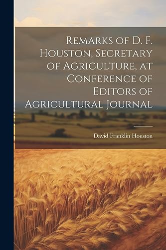 Beispielbild fr Remarks of D. F. Houston, Secretary of Agriculture, at Conference of Editors of Agricultural Journal zum Verkauf von THE SAINT BOOKSTORE