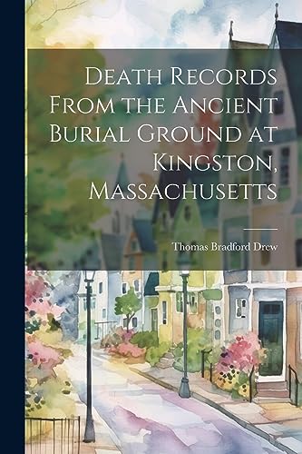 Stock image for Death Records From the Ancient Burial Ground at Kingston, Massachusetts for sale by PBShop.store US