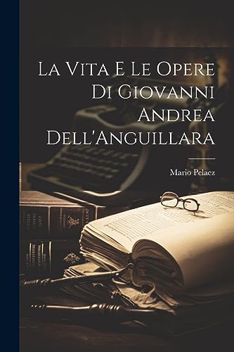 Stock image for La Vita e le Opere di Giovanni Andrea Dell'Anguillara for sale by THE SAINT BOOKSTORE