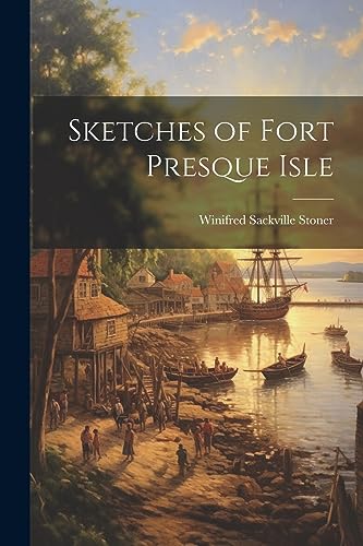 Stock image for Sketches of Fort Presque Isle for sale by THE SAINT BOOKSTORE