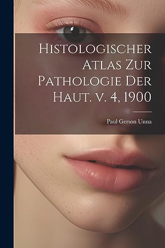 Stock image for Histologischer Atlas zur Pathologie der Haut. v. 4, 1900 for sale by THE SAINT BOOKSTORE