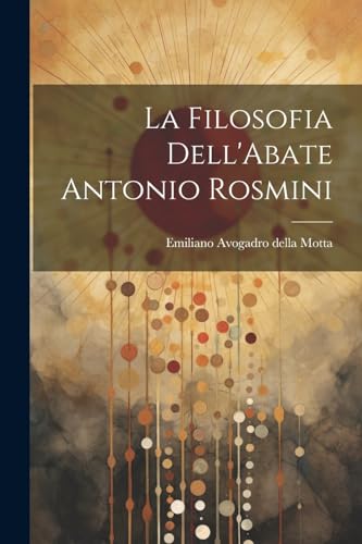 Stock image for La Filosofia Dell'Abate Antonio Rosmini for sale by THE SAINT BOOKSTORE